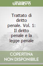 Trattato di diritto penale. Vol. 1: Il diritto penale e la legge penale libro