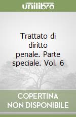 Trattato di diritto penale. Parte speciale. Vol. 6