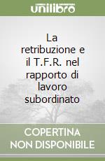 La retribuzione e il T.F.R. nel rapporto di lavoro subordinato libro