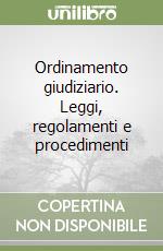 Ordinamento giudiziario. Leggi, regolamenti e procedimenti libro