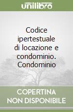 Codice ipertestuale di locazione e condominio. Condominio libro