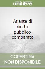 Atlante di diritto pubblico comparato libro