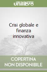 Crisi globale e finanza innovativa libro