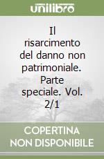 Il risarcimento del danno non patrimoniale. Parte speciale. Vol. 2/1 libro