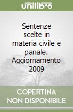 Sentenze scelte in materia civile e panale. Aggiornamento 2009 libro