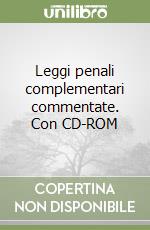 Leggi penali complementari commentate. Con CD-ROM