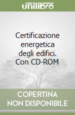 Certificazione energetica degli edifici. Con CD-ROM