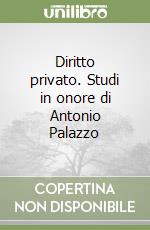 Diritto privato. Studi in onore di Antonio Palazzo libro