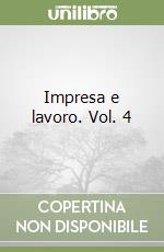 Impresa e lavoro. Vol. 4 libro