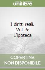 I diritti reali. Vol. 6: L'ipoteca libro