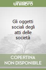 Gli oggetti sociali degli atti delle società libro