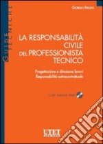 La responsabilità civile del professionista tecnico. Con CD-ROM