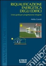 Riqualificazione energetica degli edicifici. Linee guida per progettazione integrata libro