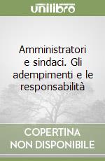 Amministratori e sindaci. Gli adempimenti e le responsabilità libro