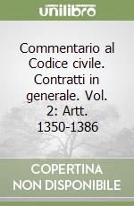 Commentario al Codice civile. Contratti in generale. Vol. 2: Artt. 1350-1386 libro