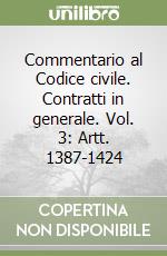 Commentario al Codice civile. Contratti in generale. Vol. 3: Artt. 1387-1424 libro