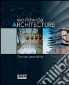 Worldwide architecture. The next generation. Ediz. illustrata libro