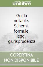 Guida notarile. Schemi, formule, leggi, giurisprudenza libro