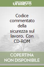 Codice commentato della sicurezza sul lavoro. Con CD-ROM libro