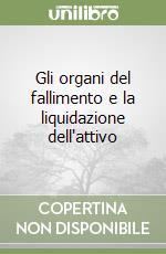 Gli organi del fallimento e la liquidazione dell'attivo