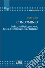 Condominio. Diritti, obblighi, gestione, tutela processuale e mediazione libro