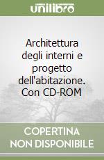 Architettura degli interni e progetto dell'abitazione. Con CD-ROM