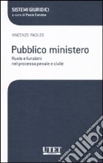 Pubblico ministero. Ruolo e funzioni nel processo penale e civile libro