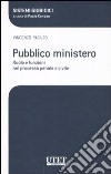 Pubblico ministero. Ruolo e funzioni nel processo penale e civile libro