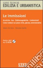 Le immissioni. Acustiche, gas, elettromagnetiche, condominiali. Come tutelarsi sul piano civile, penale, amministrativo. Con CD-ROM libro