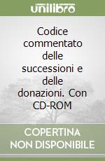 Codice commentato delle successioni e delle donazioni. Con CD-ROM libro