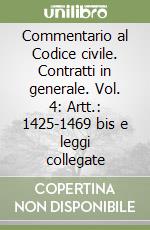 Commentario al Codice civile. Contratti in generale. Vol. 4: Artt.: 1425-1469 bis e leggi collegate libro