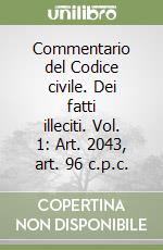 Commentario del Codice civile. Dei fatti illeciti. Vol. 1: Art. 2043, art. 96 c.p.c. libro