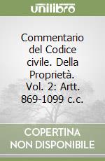 Commentario del Codice civile. Della Proprietà. Vol. 2: Artt. 869-1099 c.c. libro