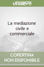 La mediazione civile e commerciale