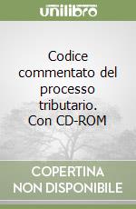 Codice commentato del processo tributario. Con CD-ROM