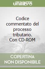 Codice commentato del processo tributario. Con CD-ROM libro