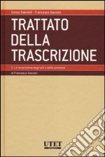 Trattato della trascrizione. Vol. 1: La trascrizione degli atti e delle sentenze libro