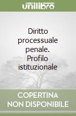 Diritto processuale penale. Profilo istituzionale