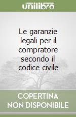 Le garanzie legali per il compratore secondo il codice civile