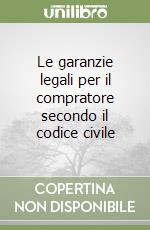 Le garanzie legali per il compratore secondo il codice civile libro