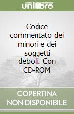 Codice commentato dei minori e dei soggetti deboli. Con CD-ROM