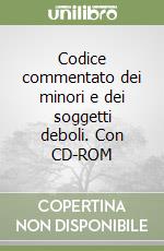 Codice commentato dei minori e dei soggetti deboli. Con CD-ROM libro