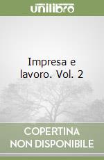 Impresa e lavoro. Vol. 2