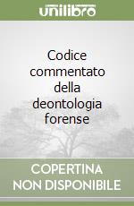 Codice commentato della deontologia forense