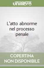 L'atto abnorme nel processo penale libro