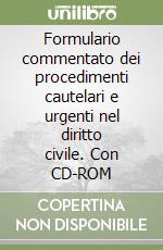 Formulario commentato dei procedimenti cautelari e urgenti nel diritto civile. Con CD-ROM libro