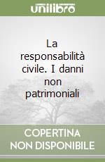 La responsabilità civile. I danni non patrimoniali