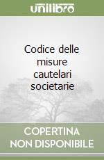 Codice delle misure cautelari societarie libro