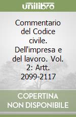 Commentario del Codice civile. Dell'impresa e del lavoro. Vol. 2: Artt. 2099-2117 libro