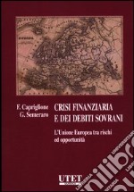 Crisi finanziaria e dei debiti sovrani. L'unione europea tra rischi ed opportunità libro